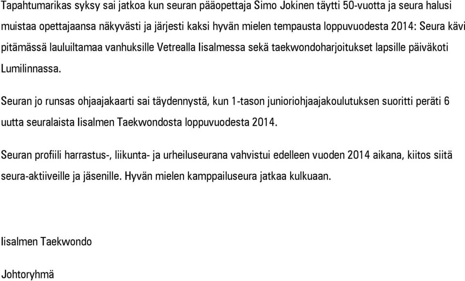 Seuran jo runsas ohjaajakaarti sai täydennystä, kun 1-tason junioriohjaajakoulutuksen suoritti peräti 6 uutta seuralaista Iisalmen Taekwondosta loppuvuodesta 2014.