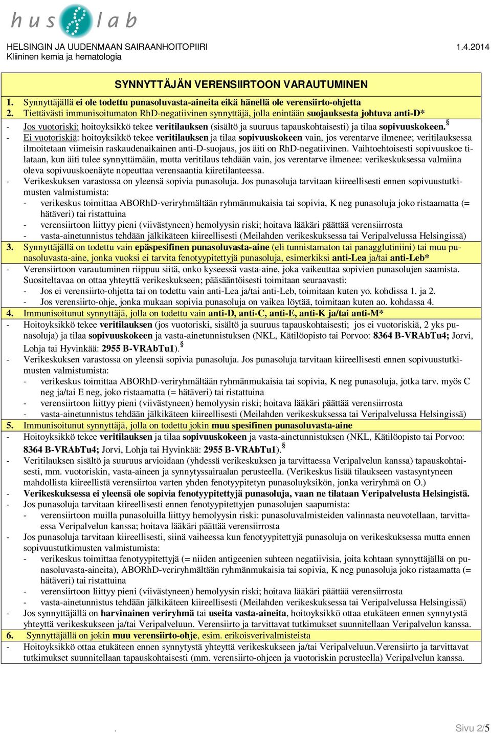 sopivuuskokeen - Ei vuotoriskiä: hoitoyksikkö tekee veritilauksen ja tilaa sopivuuskokeen vain, jos verentarve ilmenee; veritilauksessa ilmoitetaan viimeisin raskaudenaikainen anti-d-suojaus, jos