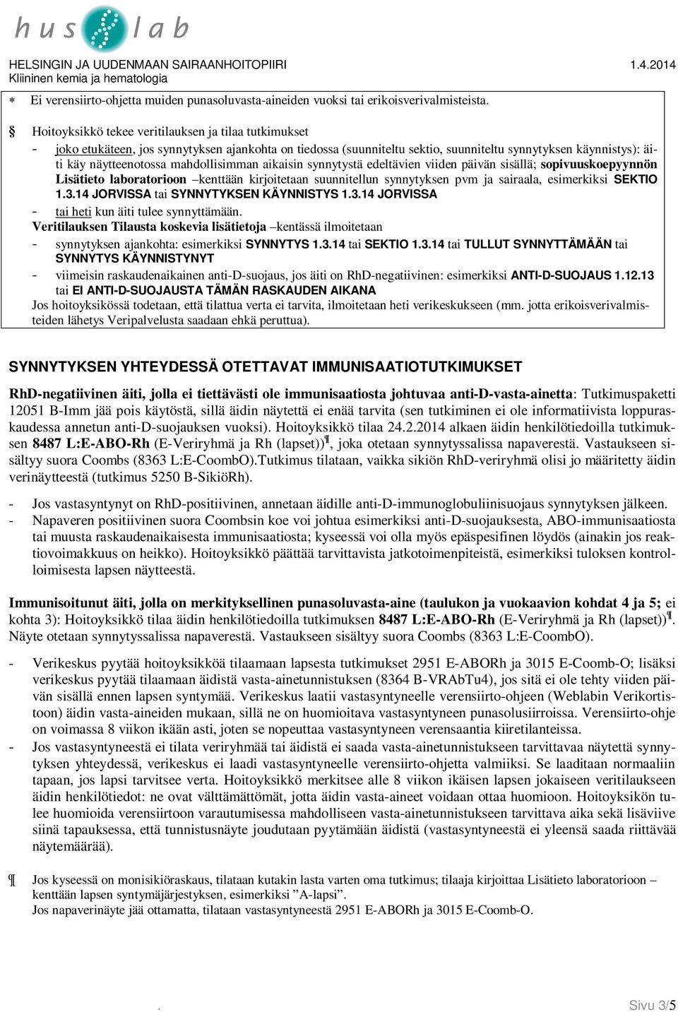 sopivuuskoepyynnön Lisätieto laboratorioon kenttään kirjoitetaan suunnitellun synnytyksen pvm ja sairaala, esimerkiksi SEKTIO 1314 JORVISSA tai SYNNYTYKSEN KÄYNNISTYS 1314 JORVISSA - tai heti kun