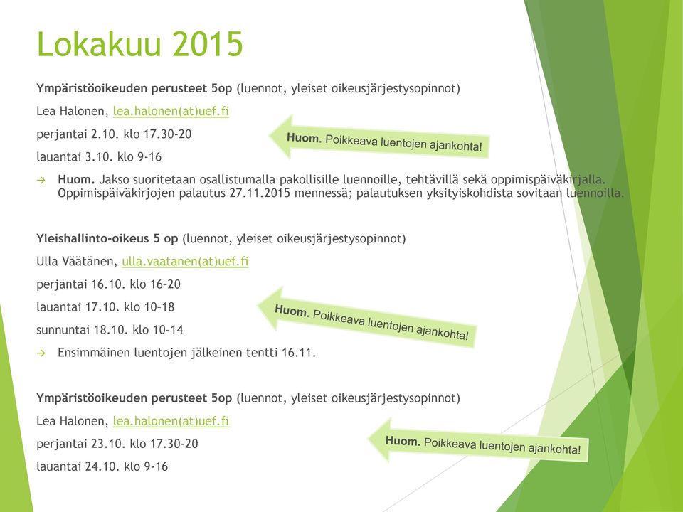 2015 mennessä; palautuksen yksityiskohdista sovitaan luennoilla. Yleishallinto-oikeus 5 op (luennot, yleiset oikeusjärjestysopinnot) Ulla Väätänen, ulla.vaatanen(at)uef.fi perjantai 16.10.