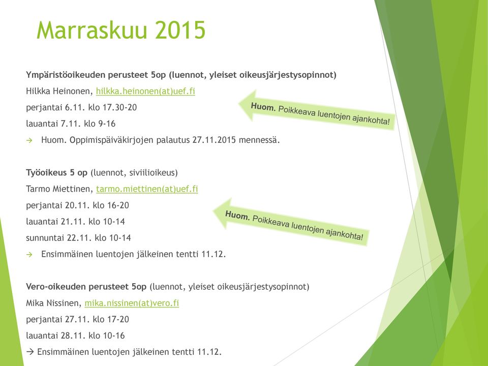 miettinen(at)uef.fi perjantai 20.11. klo 16-20 lauantai 21.11. klo 10-14 sunnuntai 22.11. klo 10-14 Ensimmäinen luentojen jälkeinen tentti 11.12.