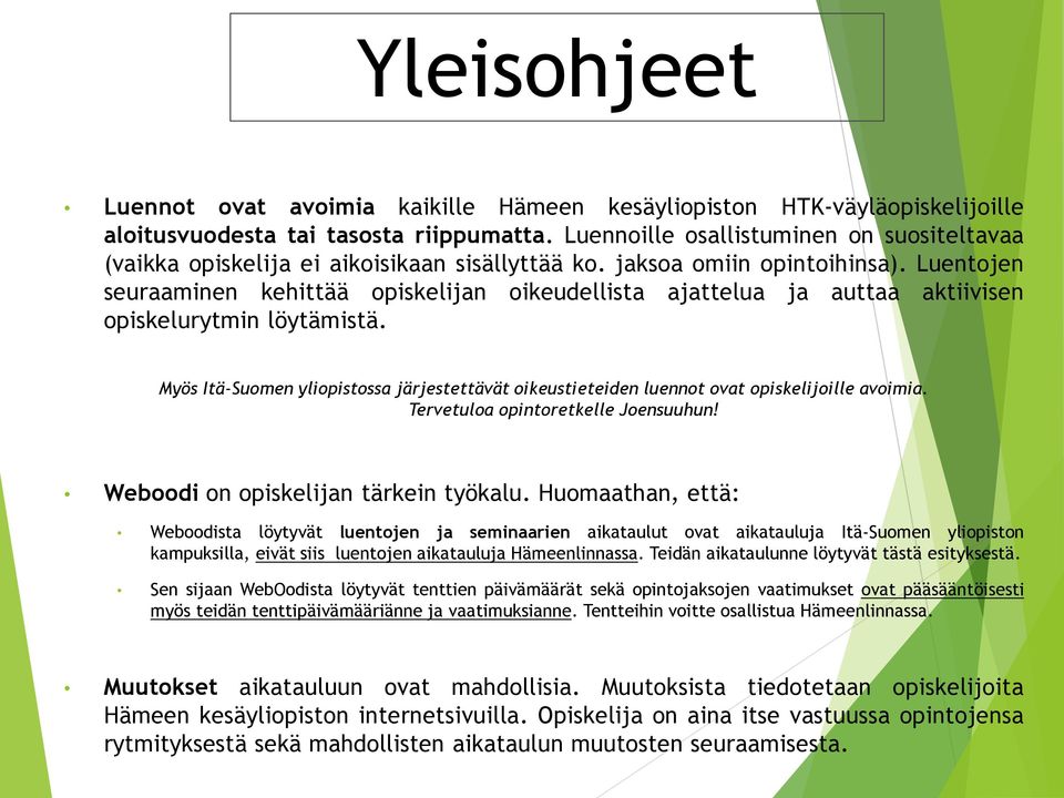 Luentojen seuraaminen kehittää opiskelijan oikeudellista ajattelua ja auttaa aktiivisen opiskelurytmin löytämistä.