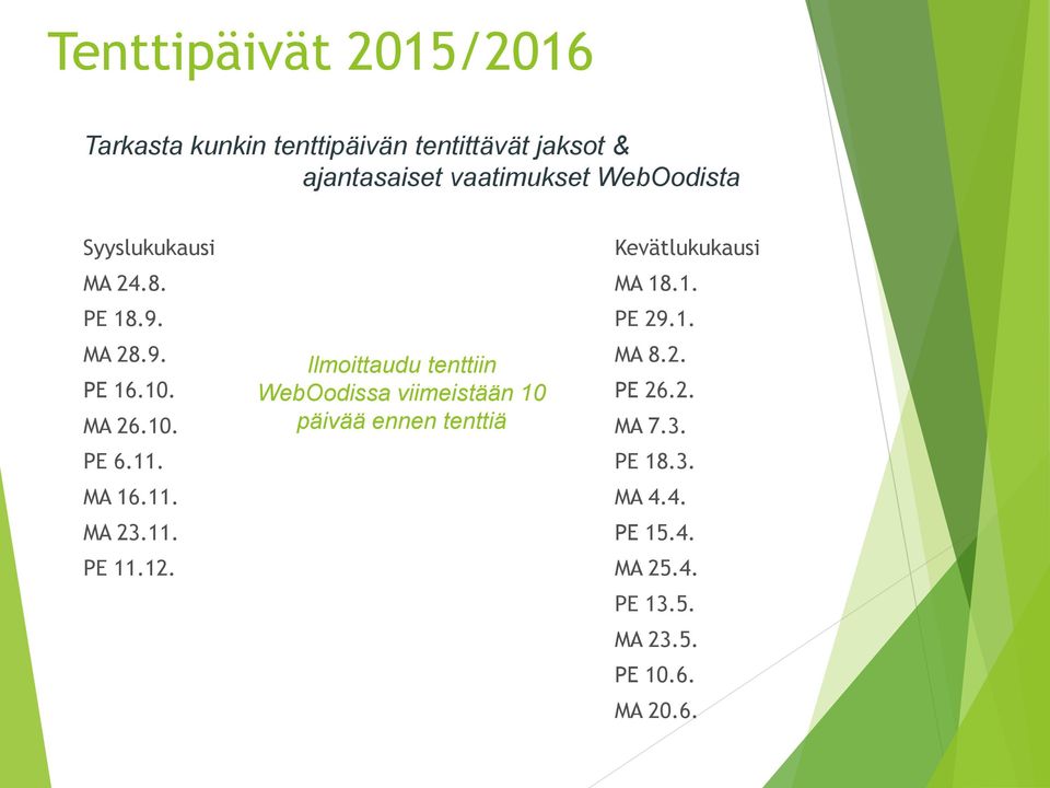 12. Ilmoittaudu tenttiin WebOodissa viimeistään 10 päivää ennen tenttiä Kevätlukukausi MA 18.1. PE 29.