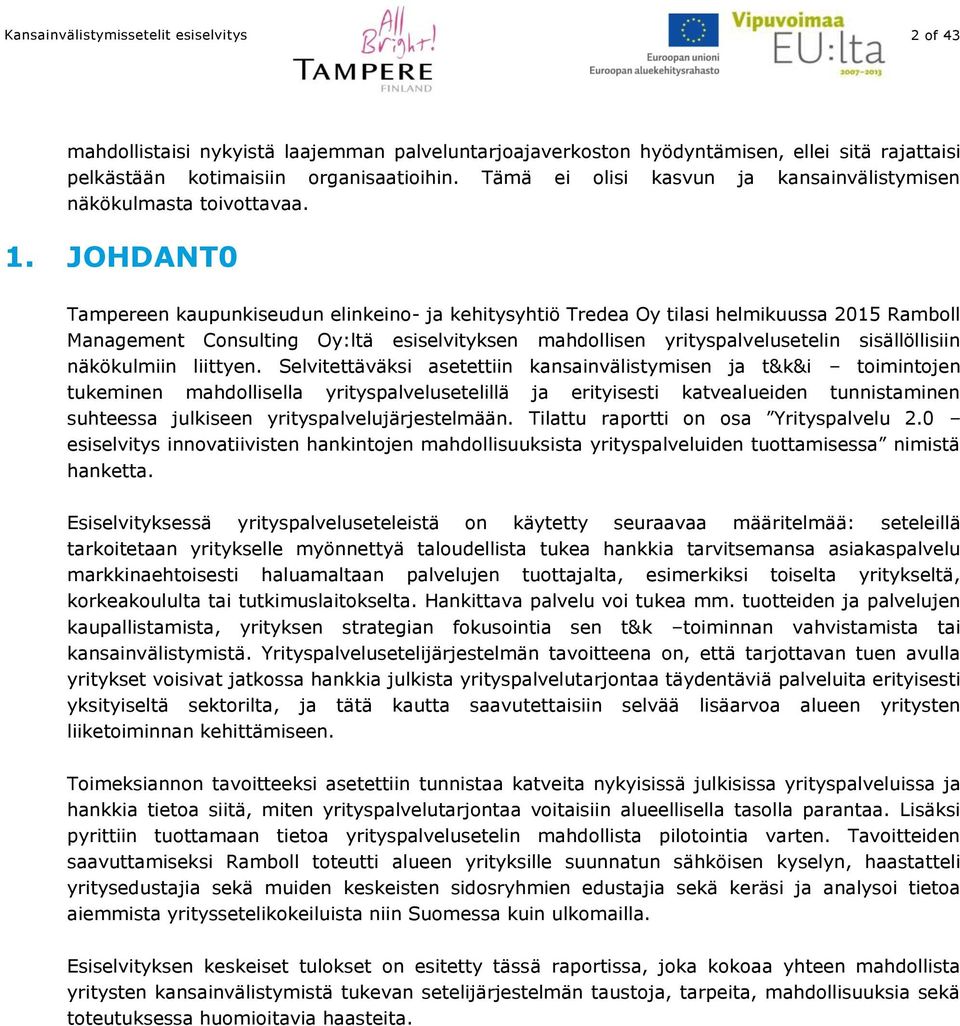 JOHDANT0 Tampereen kaupunkiseudun elinkeino- ja kehitysyhtiö Tredea Oy tilasi helmikuussa 2015 Ramboll Management Consulting Oy:ltä esiselvityksen mahdollisen yrityspalvelusetelin sisällöllisiin