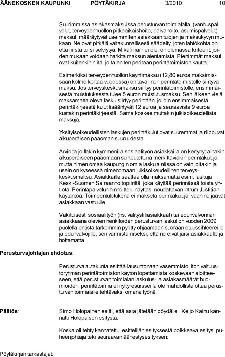 Mikäli näin ei ole, on ole massa kriteerit, joiden mukaan voi daan har kita maksun alenta mis ta. Pie nimmät mak sut ovat kuiten kin niitä, joi ta eniten peri tään perin tätoi miston kautta.