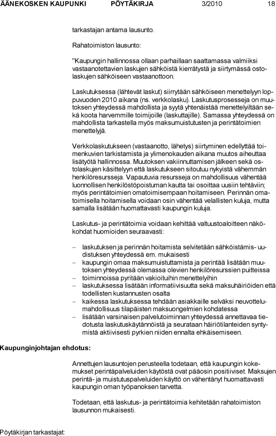 Laskutuksessa (lähtevät laskut) siirrytään sähköi seen menettelyyn loppu vuo den 2010 aikana (ns. verkkolasku).