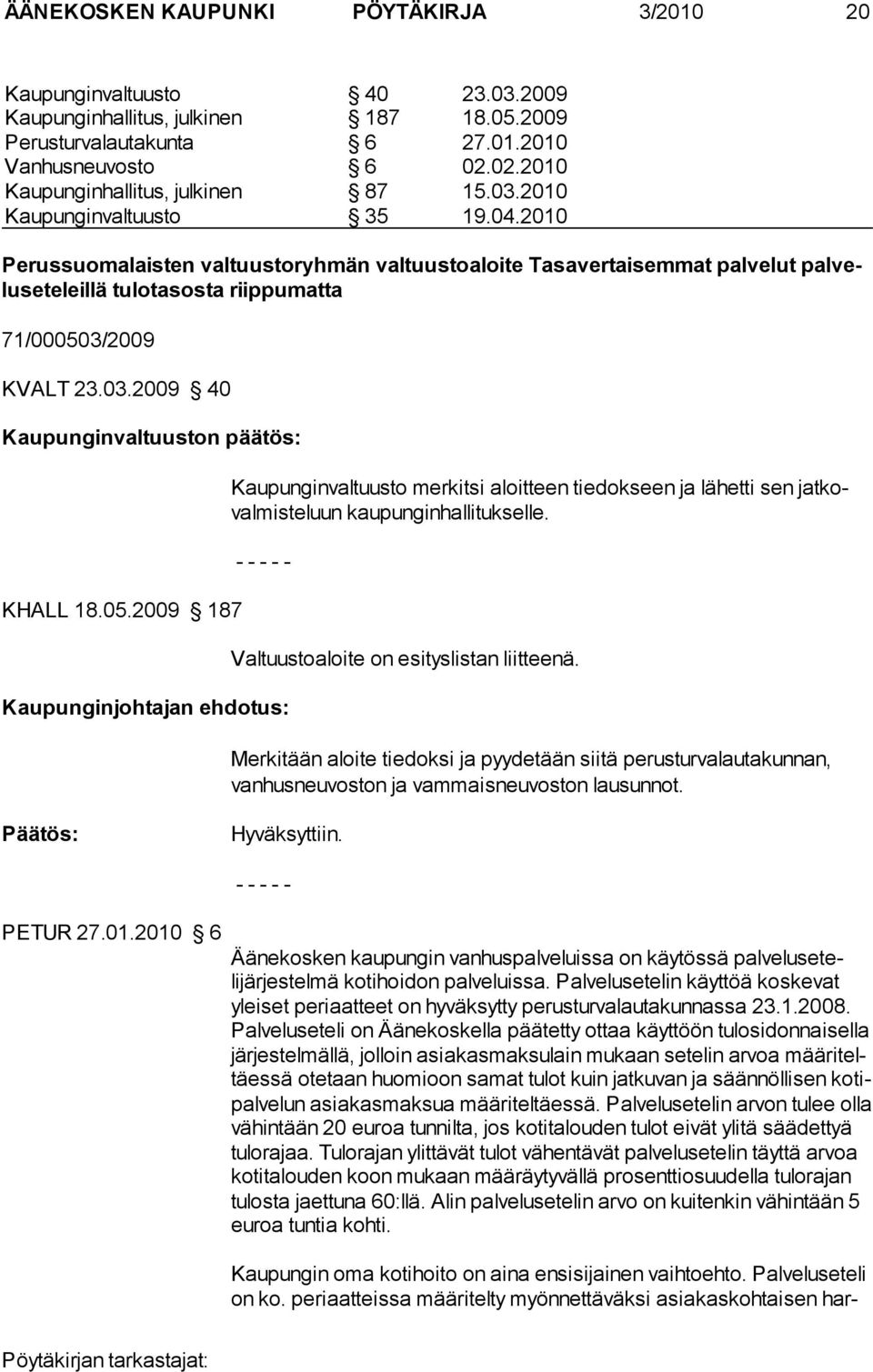 2010 Perussuomalaisten valtuustoryhmän valtuustoaloite Tasavertaisemmat palvelut palveluseteleillä tulotasosta riippumatta 71/00050
