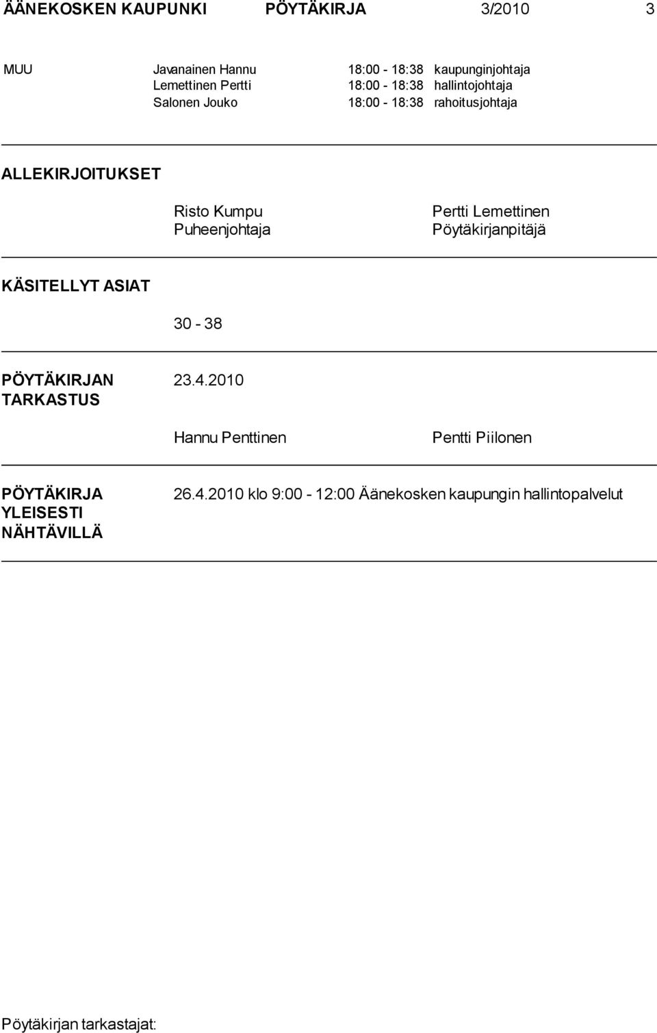 Puheenjohtaja Pertti Lemettinen Pöytäkirjanpitäjä KÄSITELLYT ASIAT 30-38 PÖYTÄKIRJAN 23.4.