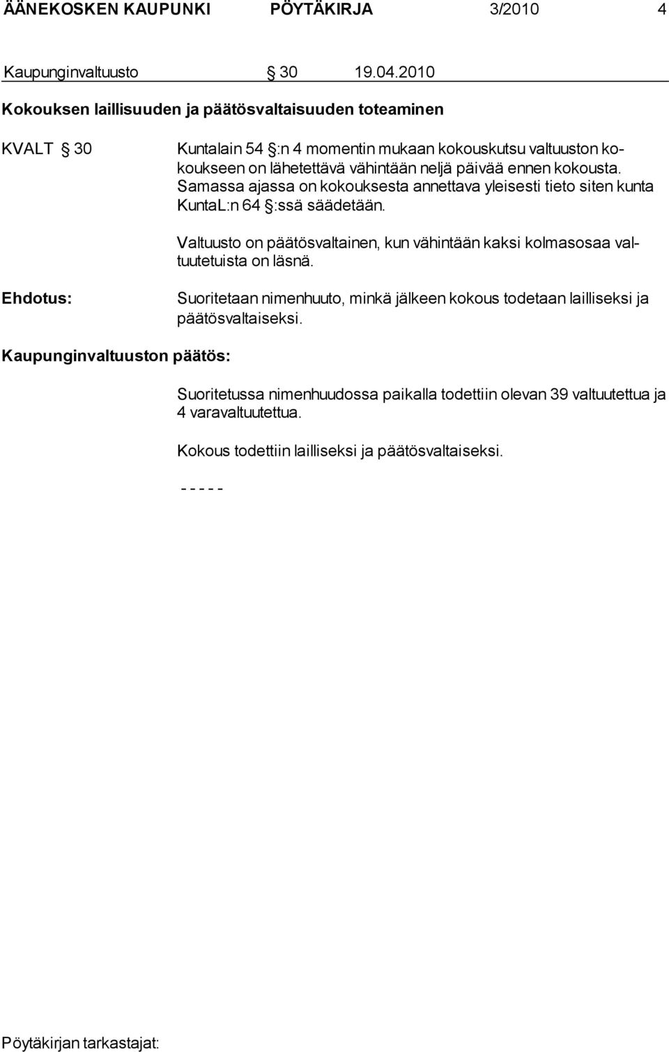 ennen kokousta. Samassa ajassa on kokouk sesta annettava yleisesti tieto siten kunta KuntaL:n 64 :ssä sääde tään.