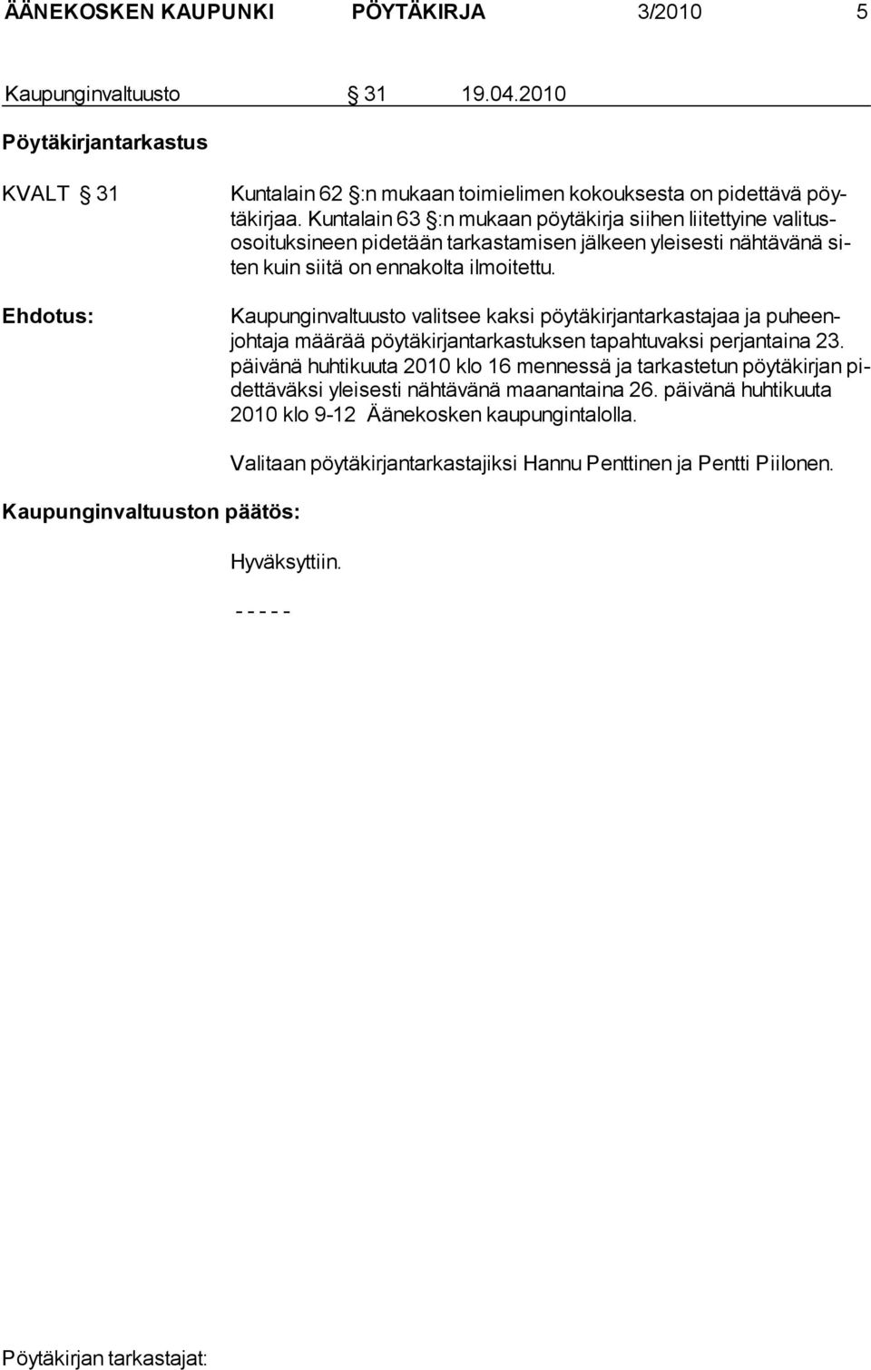 Kaupunginvaltuusto valitsee kaksi pöytäkirjantarkastajaa ja puheenjohtaja määrää pöytäkirjantarkastuksen tapahtuvaksi perjantaina 23.