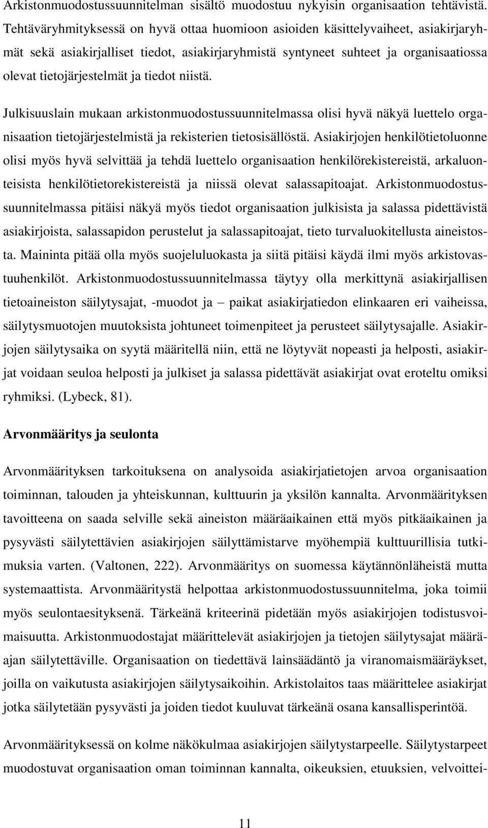 tiedot niistä. Julkisuuslain mukaan arkistonmuodostussuunnitelmassa olisi hyvä näkyä luettelo organisaation tietojärjestelmistä ja rekisterien tietosisällöstä.