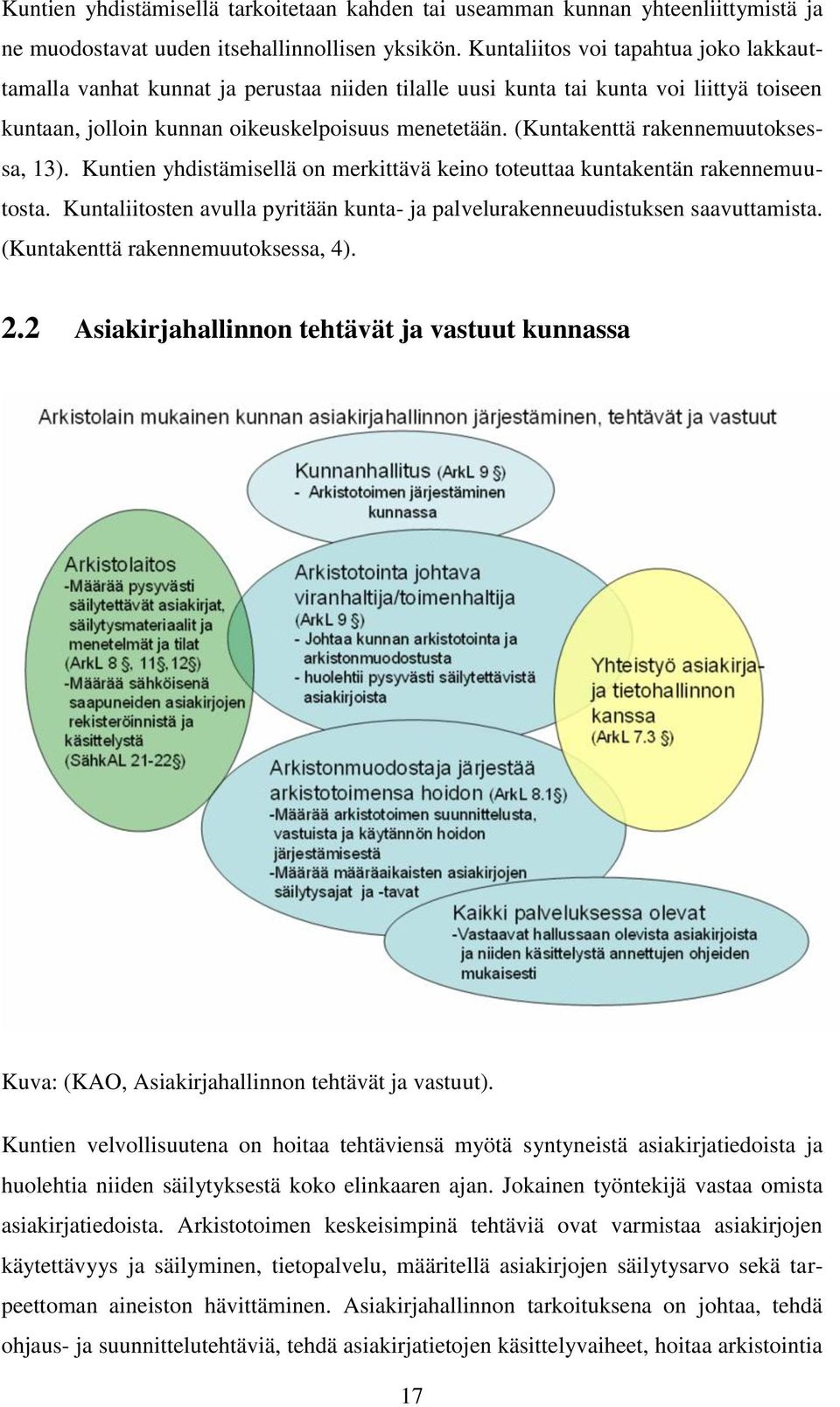 (Kuntakenttä rakennemuutoksessa, 13). Kuntien yhdistämisellä on merkittävä keino toteuttaa kuntakentän rakennemuutosta.