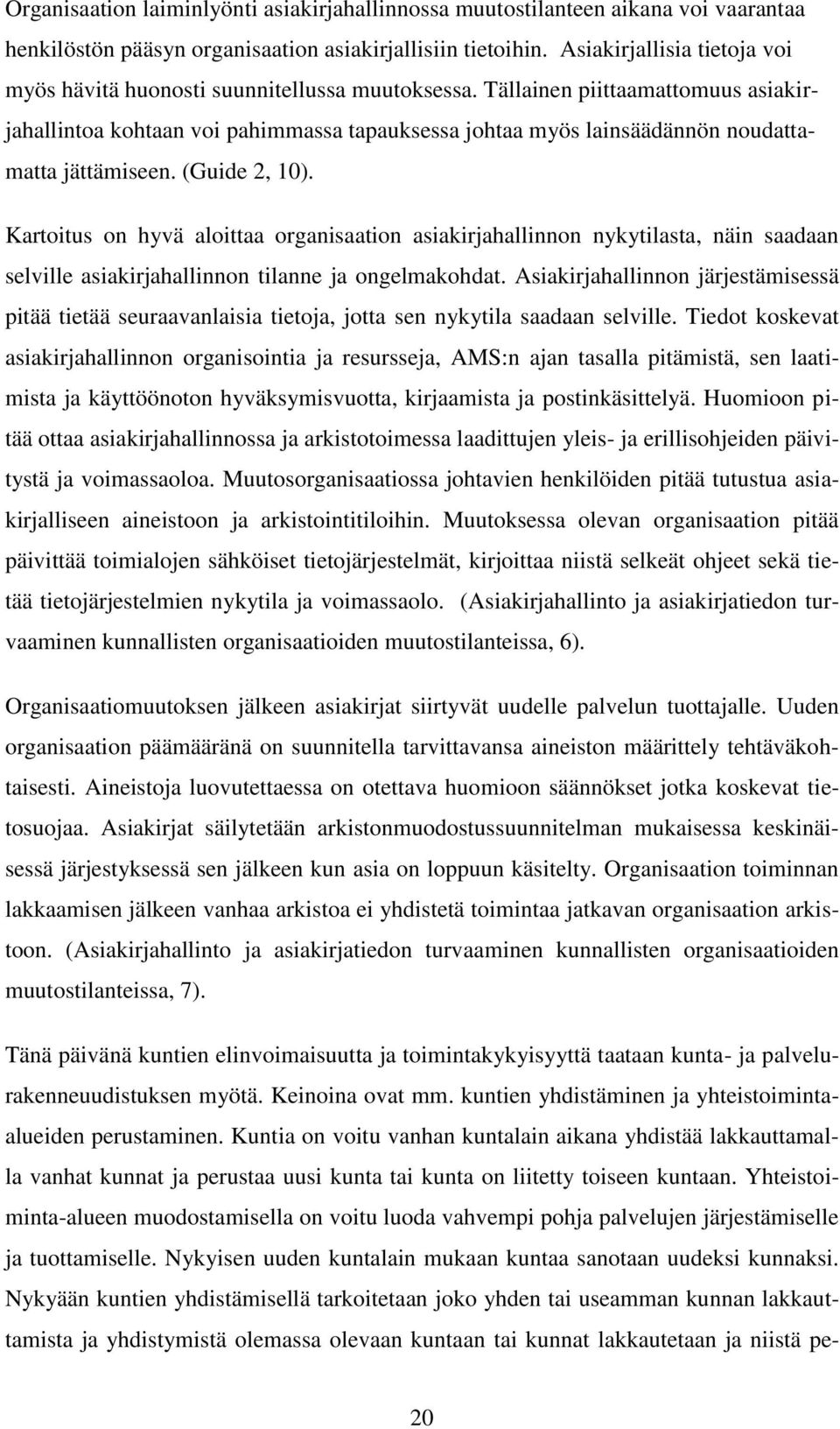 Tällainen piittaamattomuus asiakirjahallintoa kohtaan voi pahimmassa tapauksessa johtaa myös lainsäädännön noudattamatta jättämiseen. (Guide 2, 10).