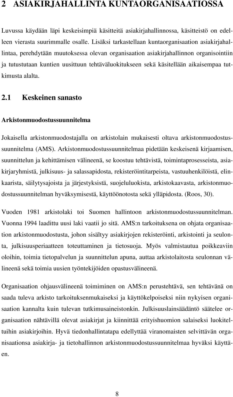 käsitellään aikaisempaa tutkimusta alalta. 2.1 Keskeinen sanasto Arkistonmuodostussuunnitelma Jokaisella arkistonmuodostajalla on arkistolain mukaisesti oltava arkistonmuodostussuunnitelma (AMS).