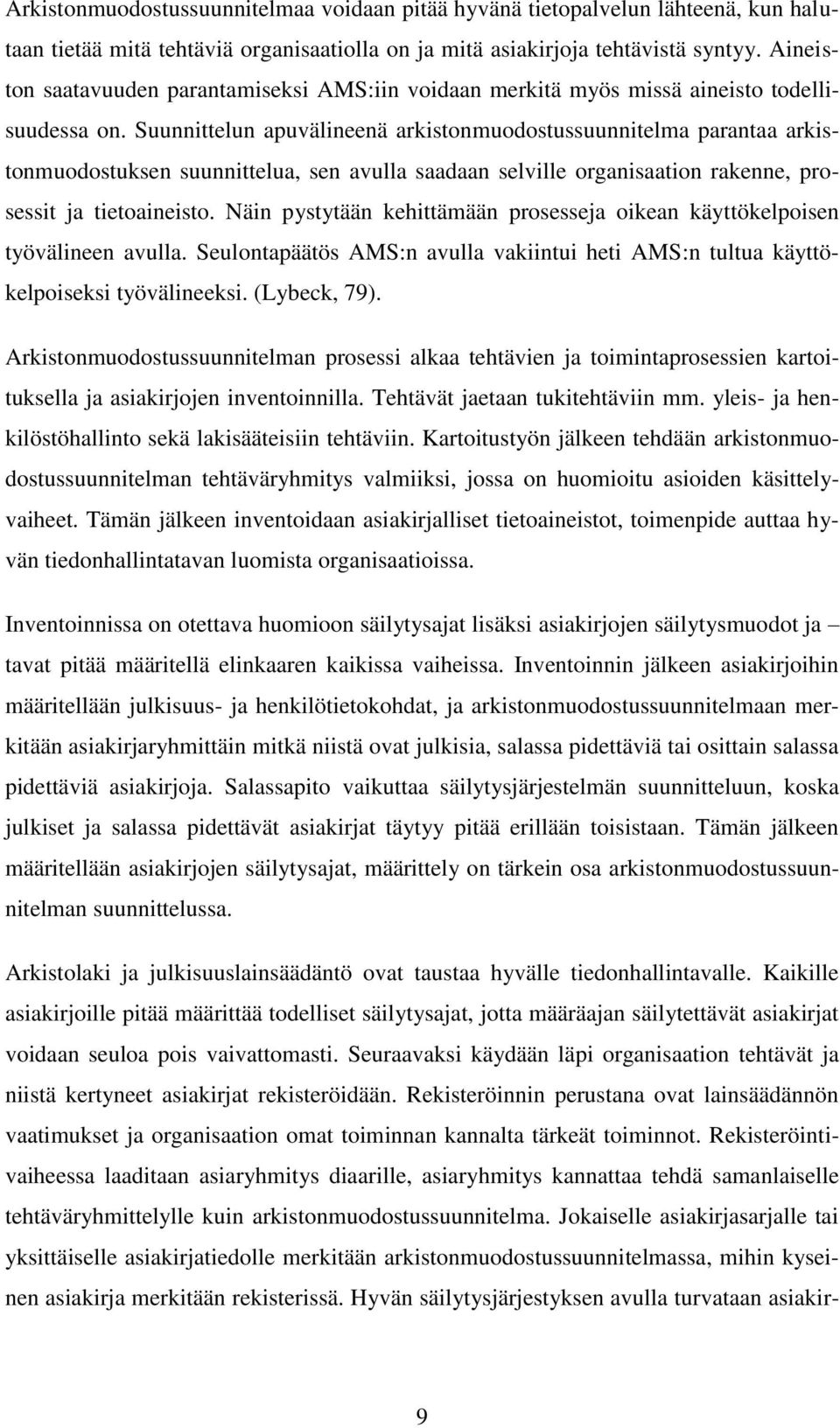 Suunnittelun apuvälineenä arkistonmuodostussuunnitelma parantaa arkistonmuodostuksen suunnittelua, sen avulla saadaan selville organisaation rakenne, prosessit ja tietoaineisto.