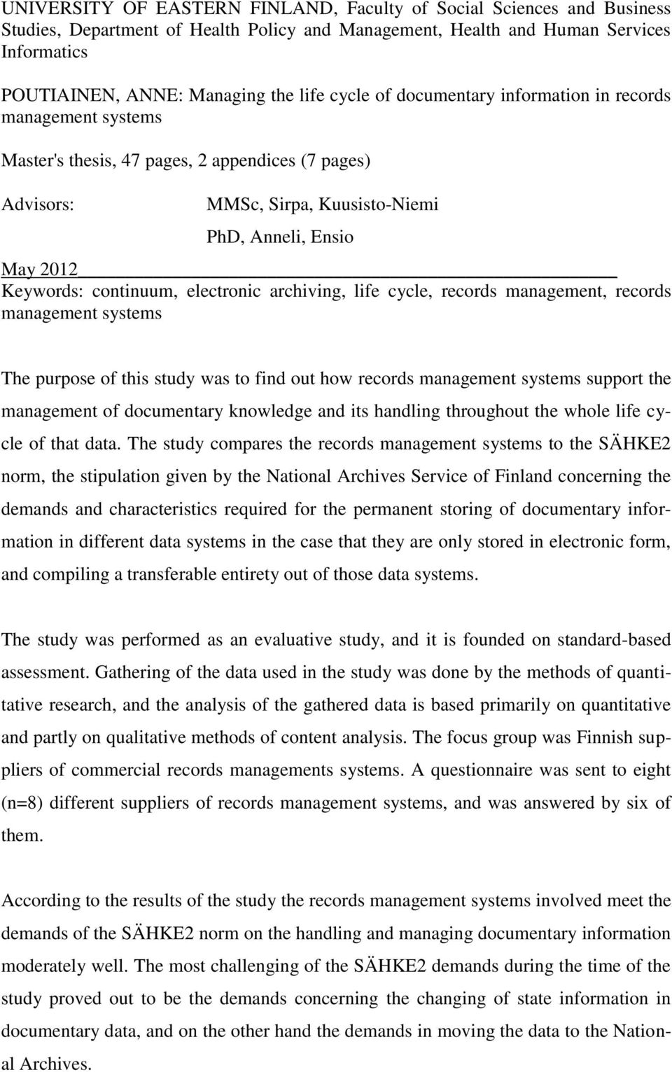 electronic archiving, life cycle, records management, records management systems The purpose of this study was to find out how records management systems support the management of documentary