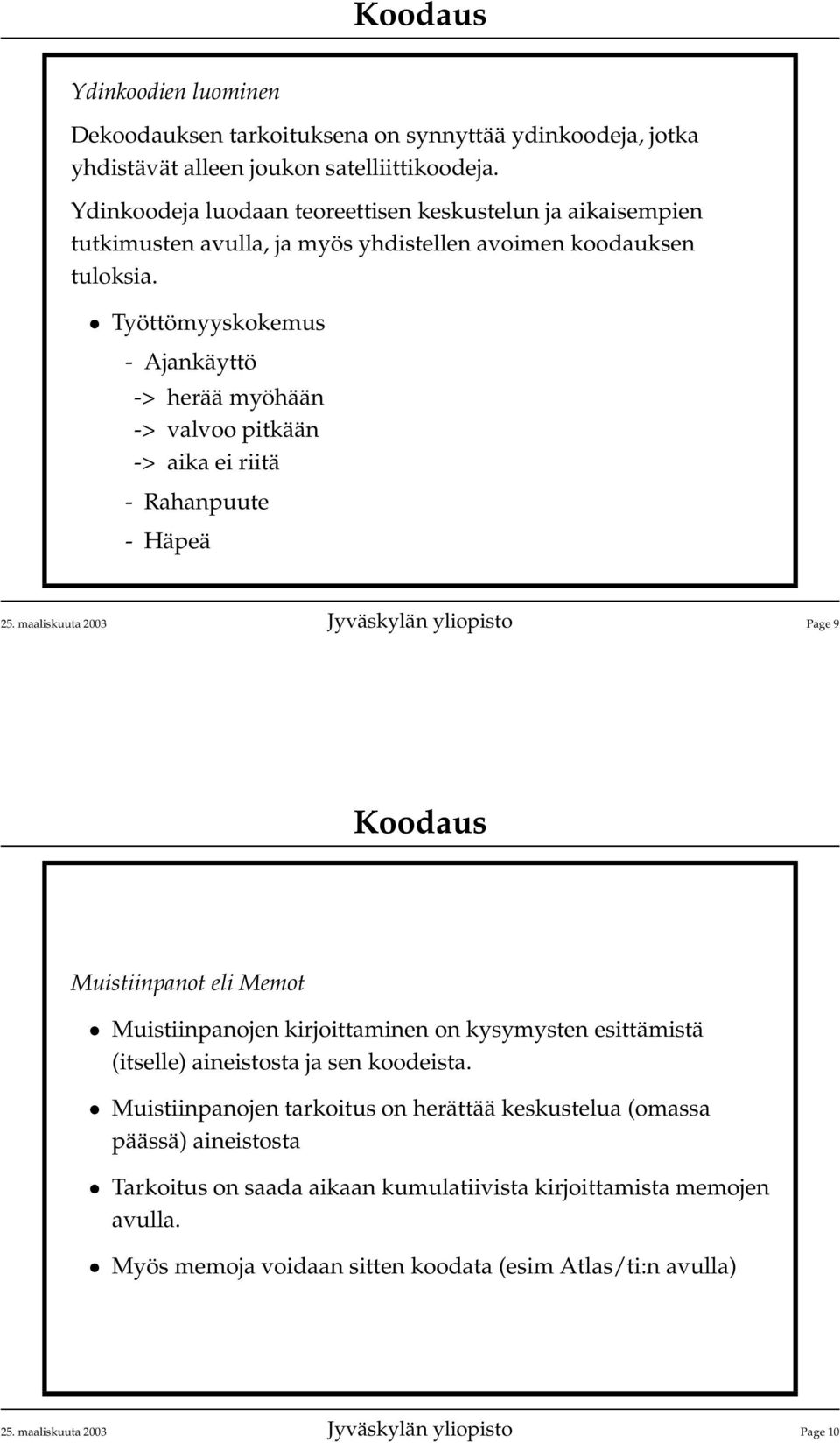 Työttömyyskokemus - Ajankäyttö -> herää myöhään -> valvoo pitkään -> aika ei riitä - Rahanpuute - Häpeä 25.