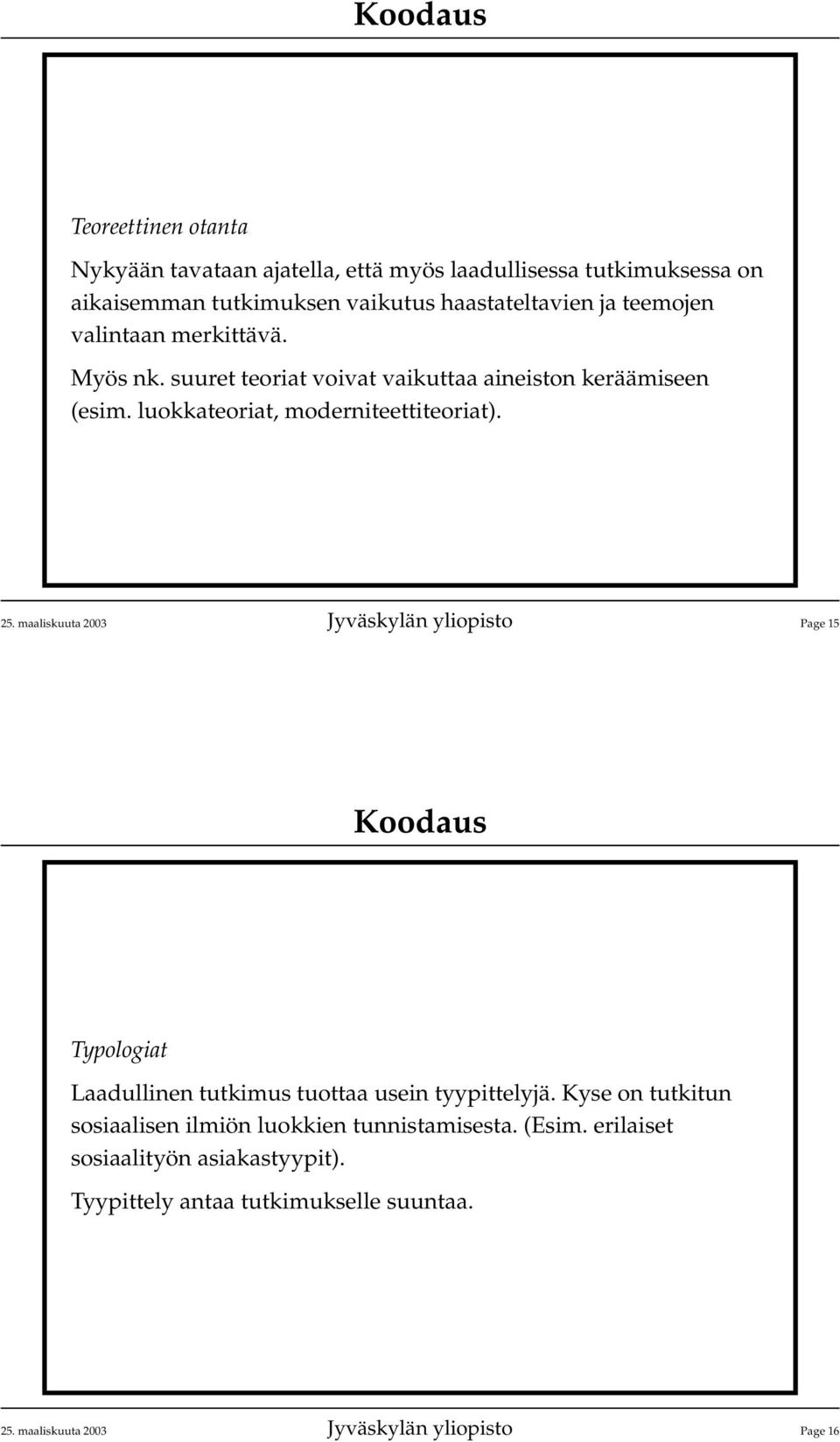 maaliskuuta 2003 Jyväskylän yliopisto Page 15 Typologiat Laadullinen tutkimus tuottaa usein tyypittelyjä.