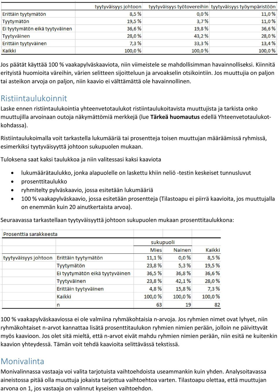 Ristiintaulukoinnit Laske ennen ristiintaulukointia yhteenvetotaulukot ristiintaulukoitavista muuttujista ja tarkista onko muuttujilla arvoinaan outoja näkymättömiä merkkejä (lue Tärkeä huomautus