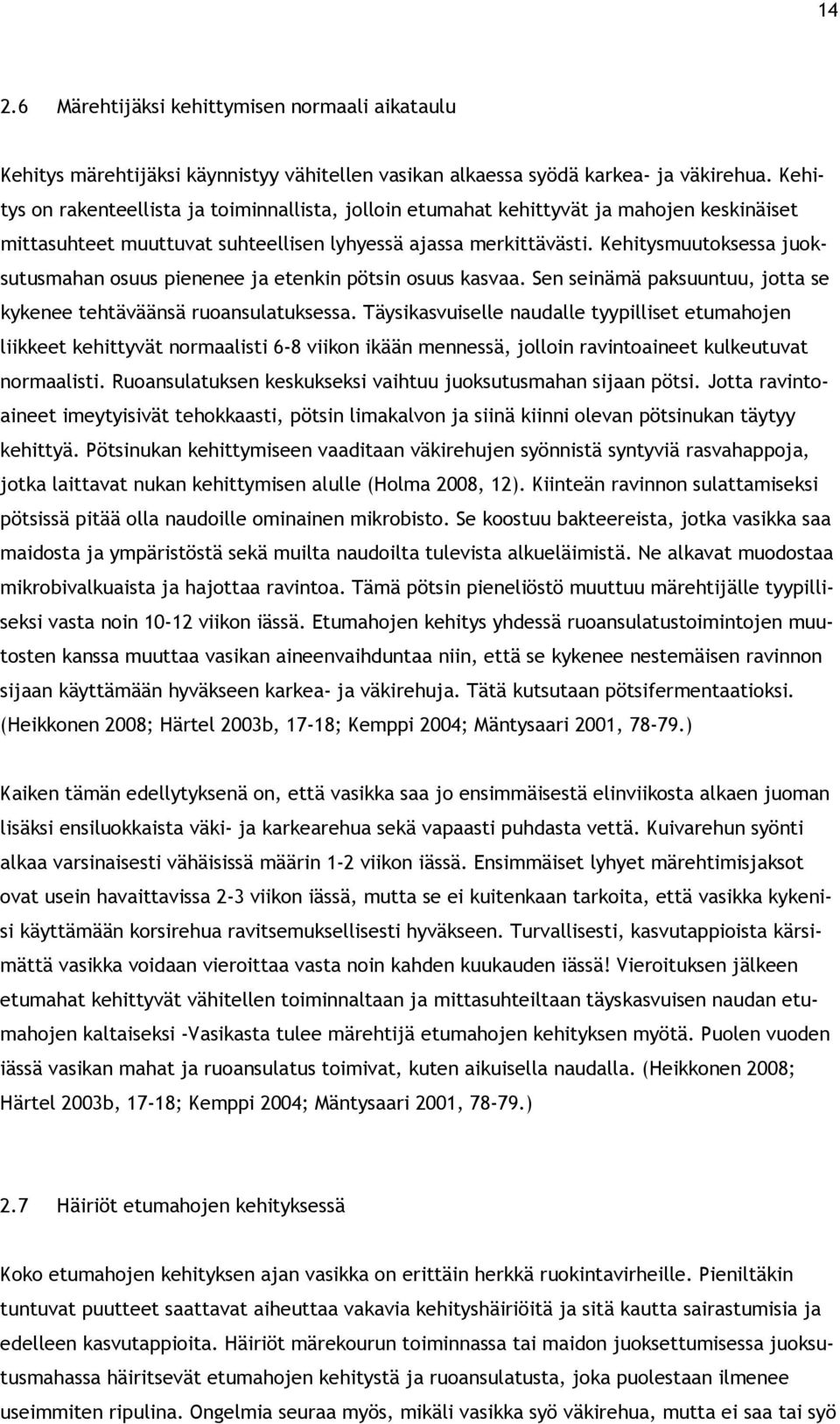 Kehitysmuutoksessa juoksutusmahan osuus pienenee ja etenkin pötsin osuus kasvaa. Sen seinämä paksuuntuu, jotta se kykenee tehtäväänsä ruoansulatuksessa.