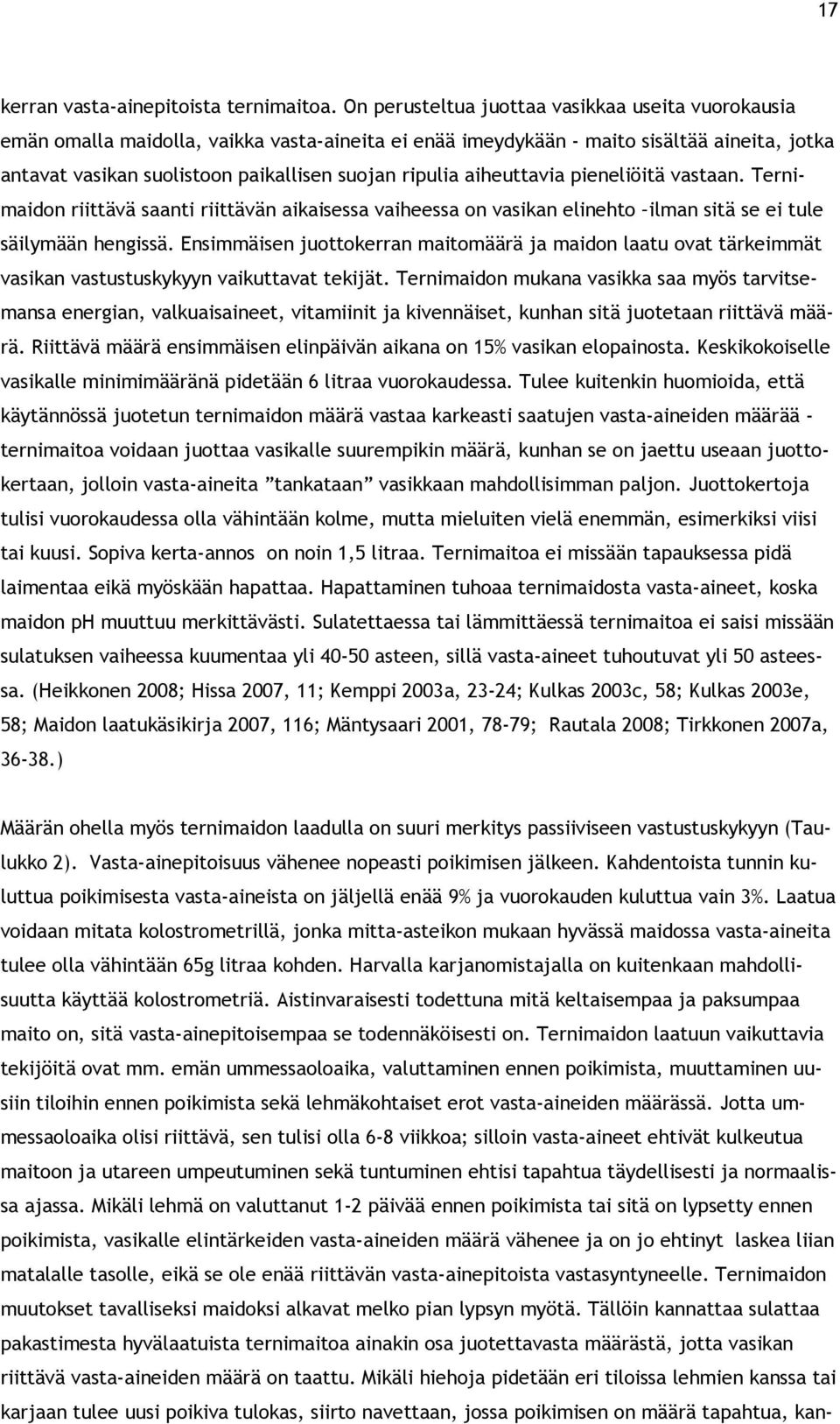 aiheuttavia pieneliöitä vastaan. Ternimaidon riittävä saanti riittävän aikaisessa vaiheessa on vasikan elinehto ilman sitä se ei tule säilymään hengissä.