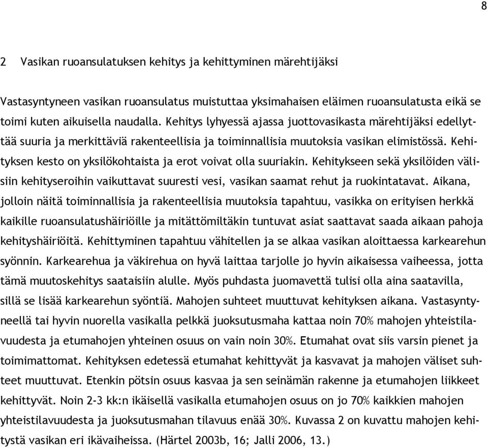 Kehityksen kesto on yksilökohtaista ja erot voivat olla suuriakin. Kehitykseen sekä yksilöiden välisiin kehityseroihin vaikuttavat suuresti vesi, vasikan saamat rehut ja ruokintatavat.