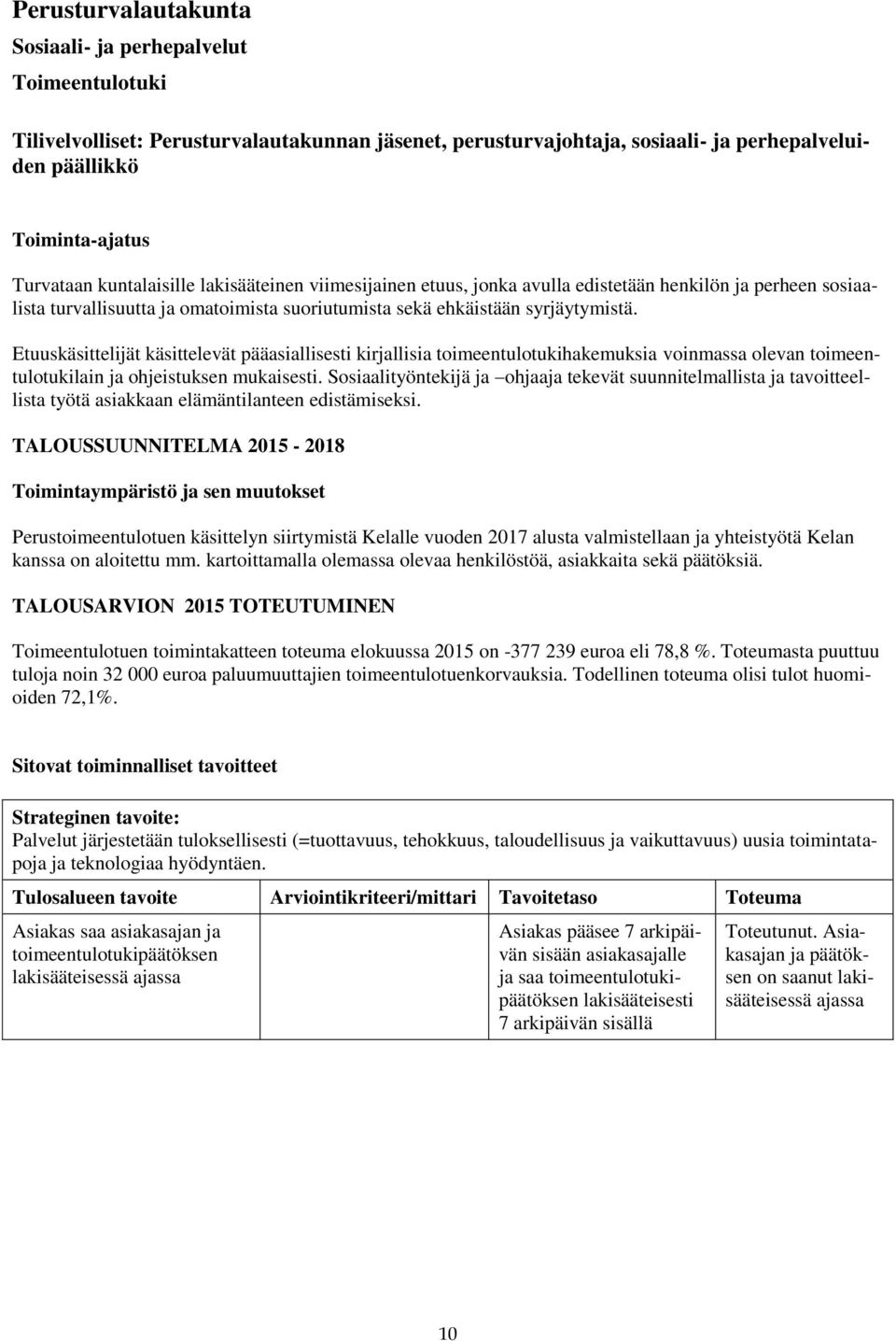 Etuuskäsittelijät käsittelevät pääasiallisesti kirjallisia toimeentulotukihakemuksia voinmassa olevan toimeentulotukilain ja ohjeistuksen mukaisesti.