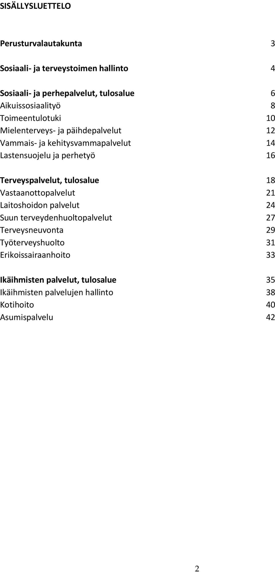 perhetyö 16 Terveyspalvelut, tulosalue 18 Vastaanottopalvelut 21 Laitoshoidon palvelut 24 Suun terveydenhuoltopalvelut 27