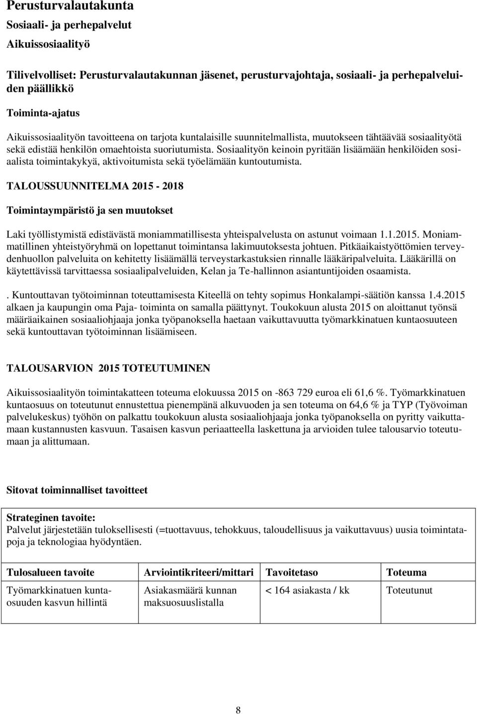 Sosiaalityön keinoin pyritään lisäämään henkilöiden sosiaalista toimintakykyä, aktivoitumista sekä työelämään kuntoutumista.