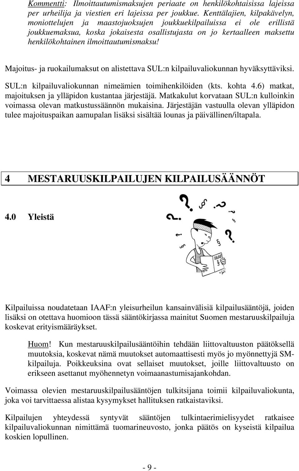 ilmoittautumismaksu! Majoitus- ja ruokailumaksut on alistettava SUL:n kilpailuvaliokunnan hyväksyttäviksi. SUL:n kilpailuvaliokunnan nimeämien toimihenkilöiden (kts. kohta 4.