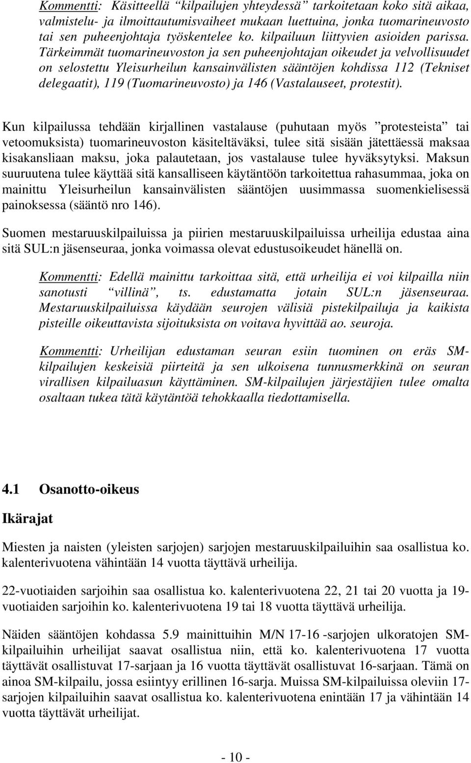 Tärkeimmät tuomarineuvoston ja sen puheenjohtajan oikeudet ja velvollisuudet on selostettu Yleisurheilun kansainvälisten sääntöjen kohdissa 112 (Tekniset delegaatit), 119 (Tuomarineuvosto) ja 146