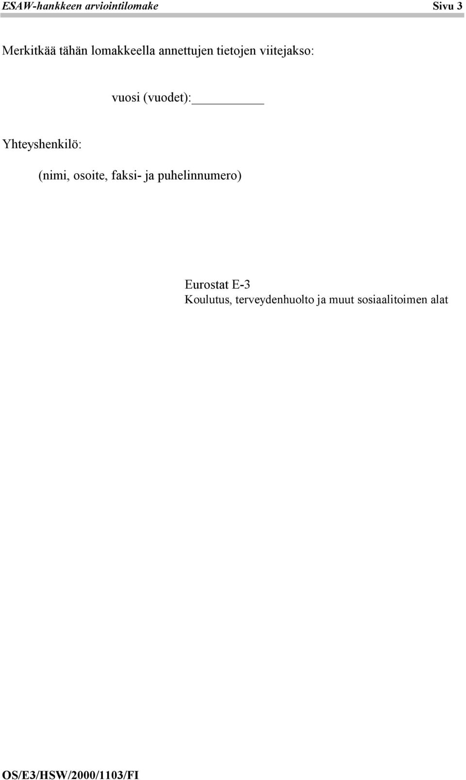 (vuodet): Yhteyshenkilö: (nimi, osoite, faksi- ja