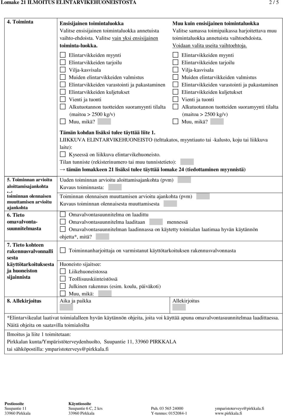 Muu kuin ensisijainen toimintaluokka Valitse samassa toimipaikassa harjoitettava muu toimintaluokka annetuista vaihtoehdoista. Voidaan valita useita vaihtoehtoja.  5.