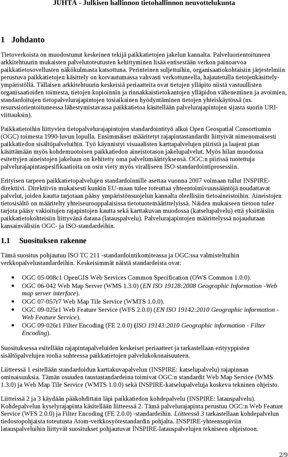 Perinteinen suljettuihin, organisaatiokohtaisiin järjestelmiin perustuva paikkatietojen käsittely on korvautumassa vahvasti verkottuneella, hajautetulla tietojenkäsittelyympäristöllä.