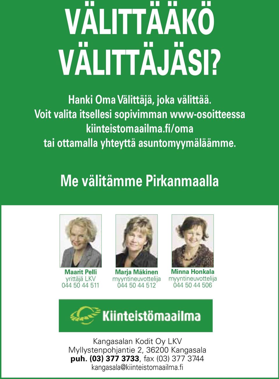 Me välitämme Pirkanmaalla Maarit Pelli yrittäjä LKV 044 50 44 511 Marja Mäkinen myyntineuvottelija 044 50 44 512