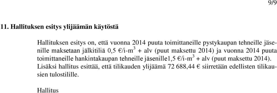 pystykaupan tehneille jäsenille maksetaan jälkitiliä 0,5 /i-m 3 + alv (puut maksettu 2014) ja vuonna 2014