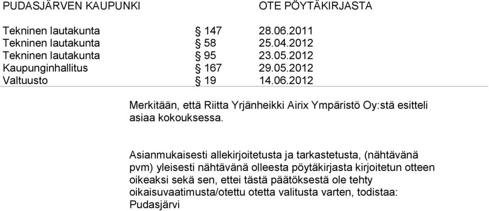 nähtävänä olleesta pöytäkirjasta kirjoitetun otteen oikeaksi sekä sen, ettei tästä