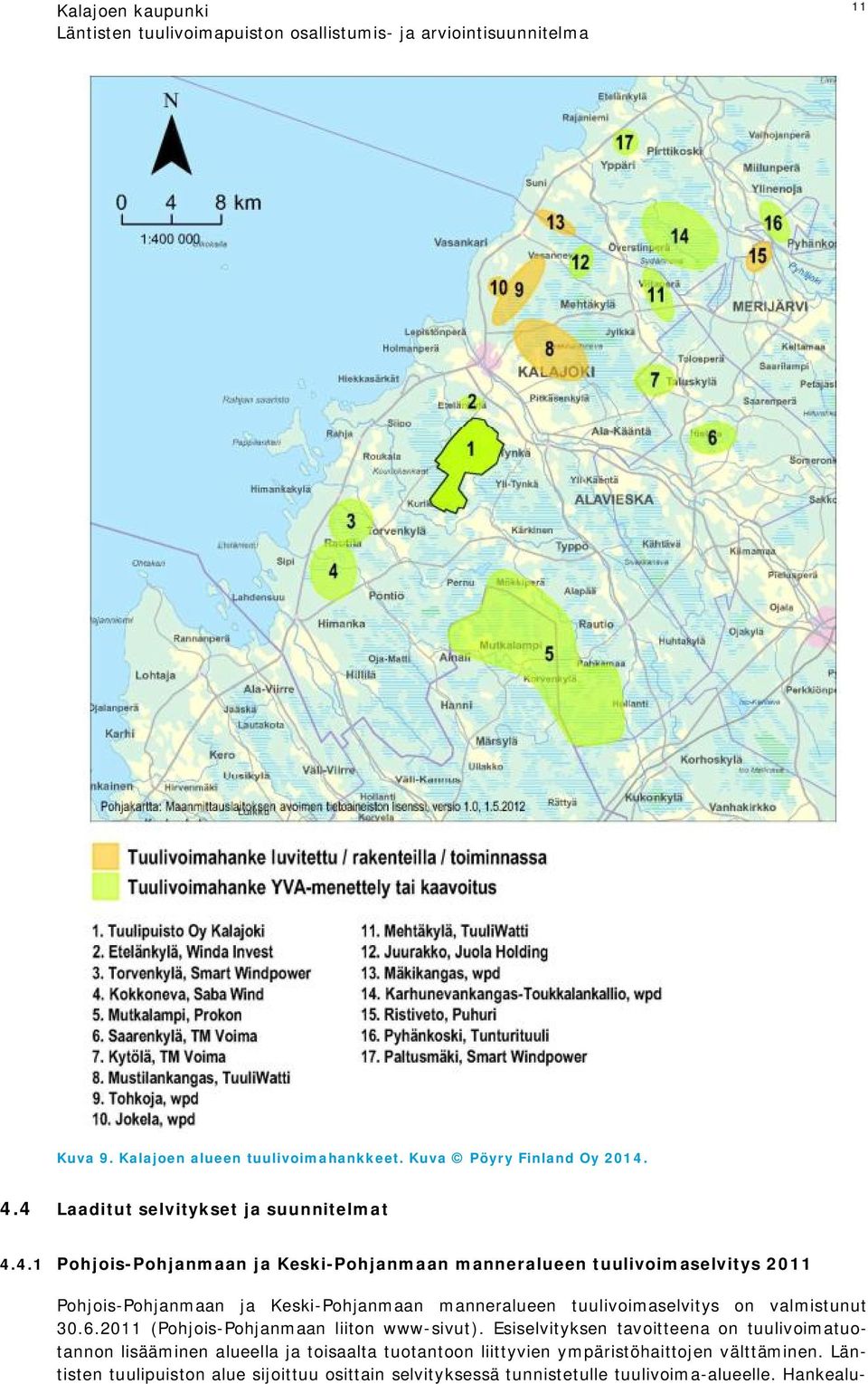 ja Keski-Pohjanmaan manneralueen tuulivoimaselvitys on valmistunut 30.6.2011 (Pohjois-Pohjanmaan liiton www-sivut).
