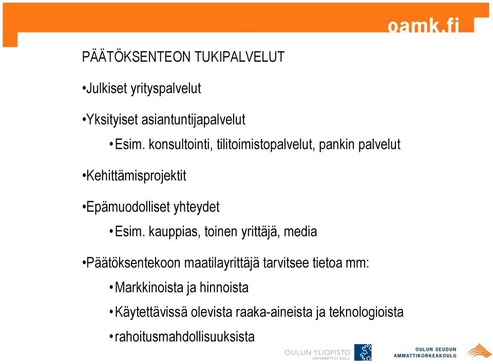 Esim. kauppias, toinen yrittäjä, media Päätöksentekoon maatilayrittäjä tarvitsee tietoa mm: