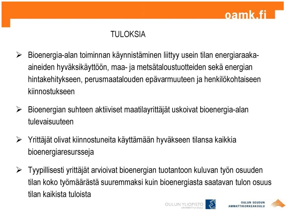 uskoivat bioenergia-alan tulevaisuuteen Yrittäjät olivat kiinnostuneita käyttämään hyväkseen tilansa kaikkia bioenergiaresursseja Tyypillisesti