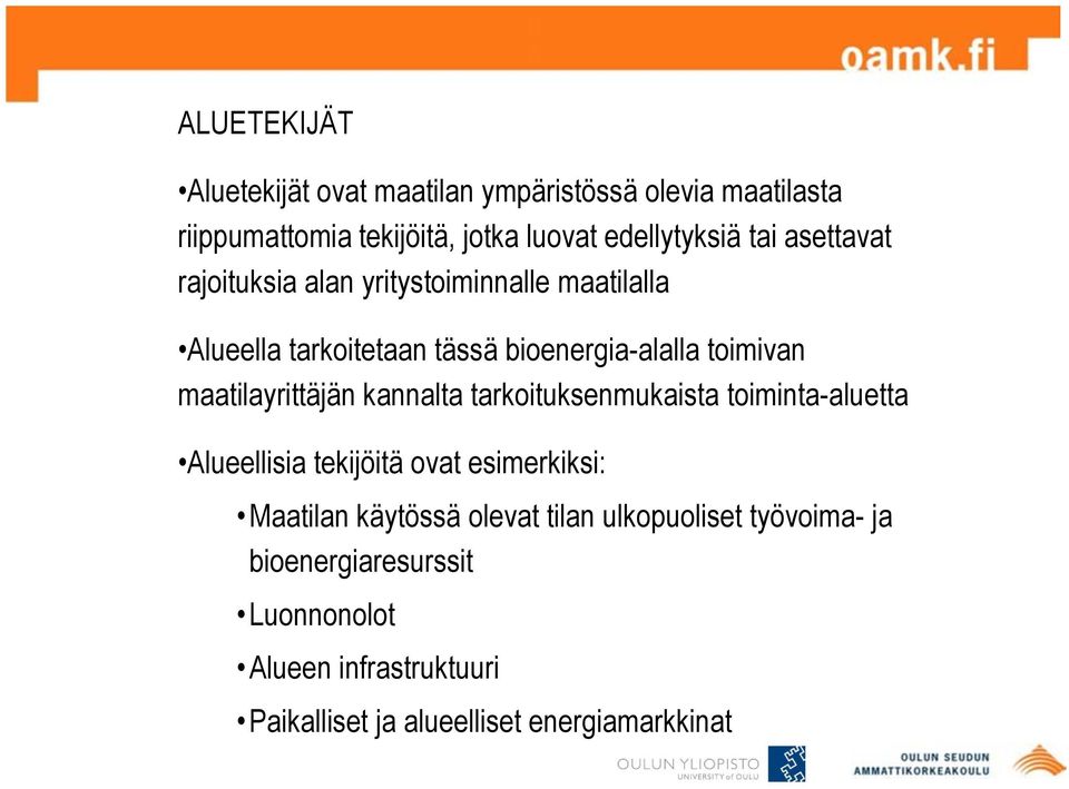 maatilayrittäjän kannalta tarkoituksenmukaista toiminta-aluetta Alueellisia tekijöitä ovat esimerkiksi: Maatilan käytössä