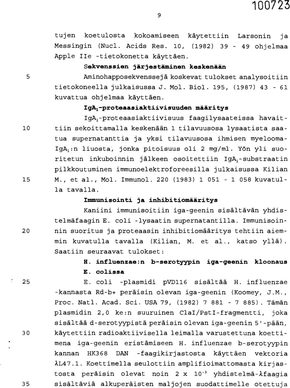 Igk-proteaasiaktiivisuuden määritys IgA l -proteaasiaktiivisuus faagilysaateissa havait- 10 tiin sekoittamalla keskenään 1 tilavuusosa lysaatista saatua supernatanttia ja yksi tilavuusosa ihmisen