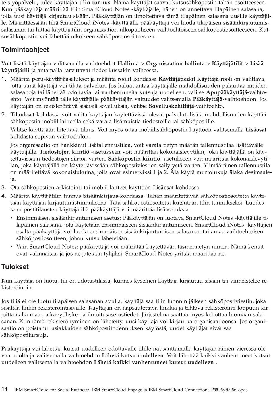Pääkäyttäjän on ilmoitettava tämä tilapäinen salasana uusille käyttäjille.