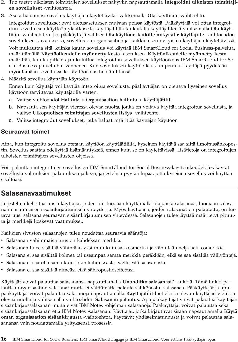 Pääkäyttäjä voi ottaa integroidun sovelluksen käyttöön yksittäisellä käyttäjätilillä tai kaikilla käyttäjätileillä valitsemalla Ota käyttöön -vaihtoehdon.