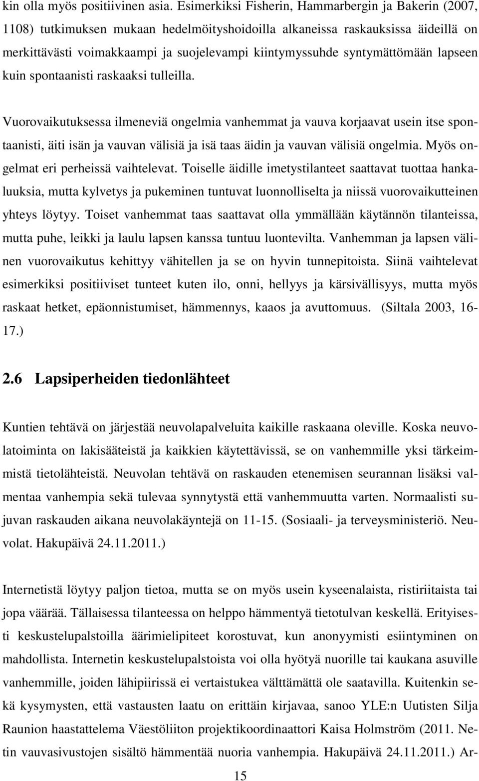 syntymättömään lapseen kuin spontaanisti raskaaksi tulleilla.
