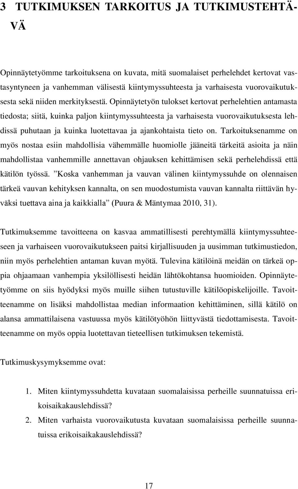 Opinnäytetyön tulokset kertovat perhelehtien antamasta tiedosta; siitä, kuinka paljon kiintymyssuhteesta ja varhaisesta vuorovaikutuksesta lehdissä puhutaan ja kuinka luotettavaa ja ajankohtaista