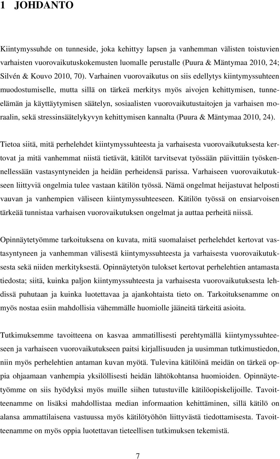 vuorovaikutustaitojen ja varhaisen moraalin, sekä stressinsäätelykyvyn kehittymisen kannalta (Puura & Mäntymaa 2010, 24).