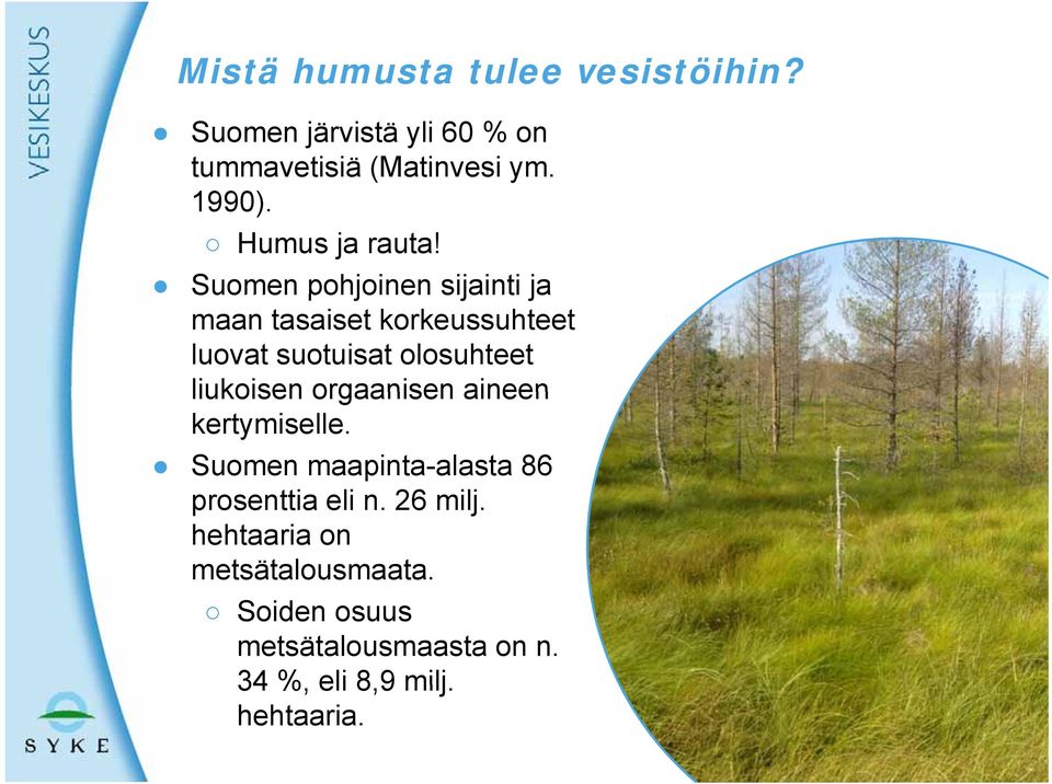 Suomen pohjoinen sijainti ja maan tasaiset korkeussuhteet luovat suotuisat olosuhteet liukoisen