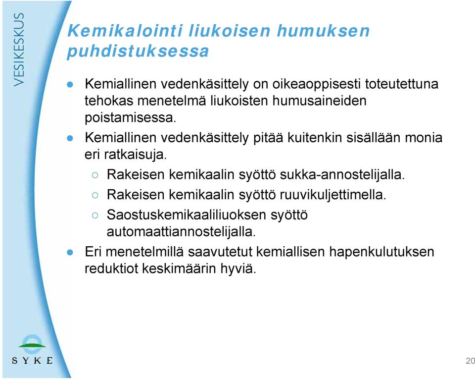 Rakeisen kemikaalin syöttö sukka-annostelijalla. Rakeisen kemikaalin syöttö ö ruuvikuljettimella.