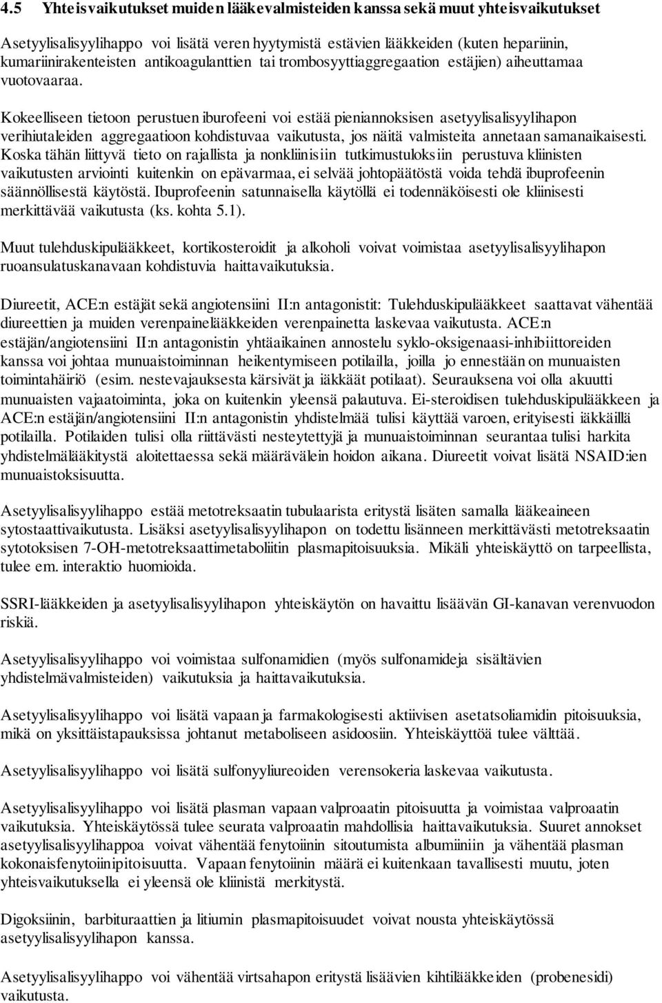 Kokeelliseen tietoon perustuen iburofeeni voi estää pieniannoksisen asetyylisalisyylihapon verihiutaleiden aggregaatioon kohdistuvaa vaikutusta, jos näitä valmisteita annetaan samanaikaisesti.